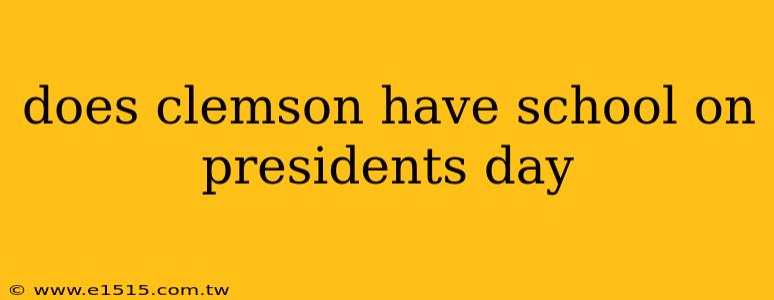 does clemson have school on presidents day