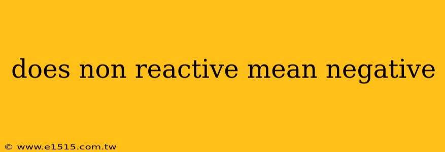 does non reactive mean negative