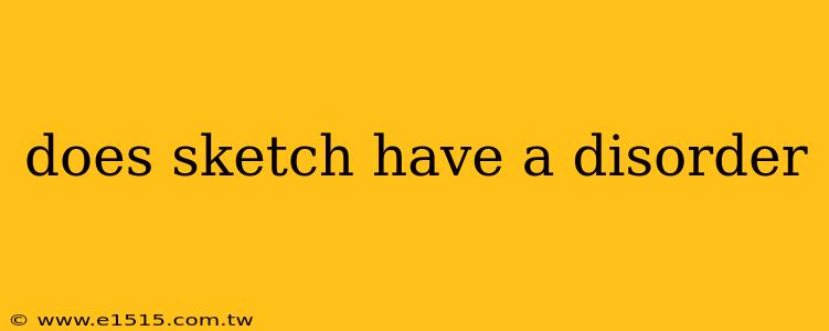 does sketch have a disorder