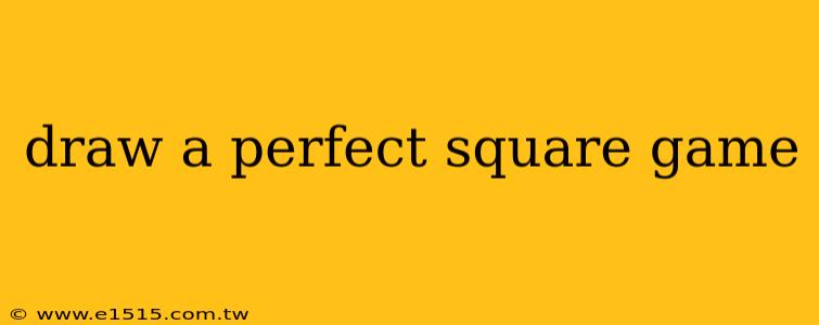 draw a perfect square game