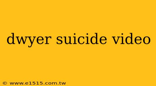 dwyer suicide video