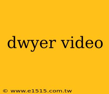 dwyer video