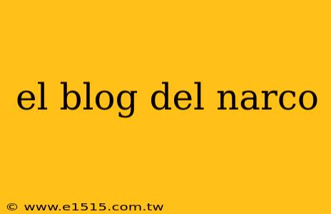 el blog del narco