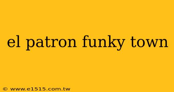 el patron funky town
