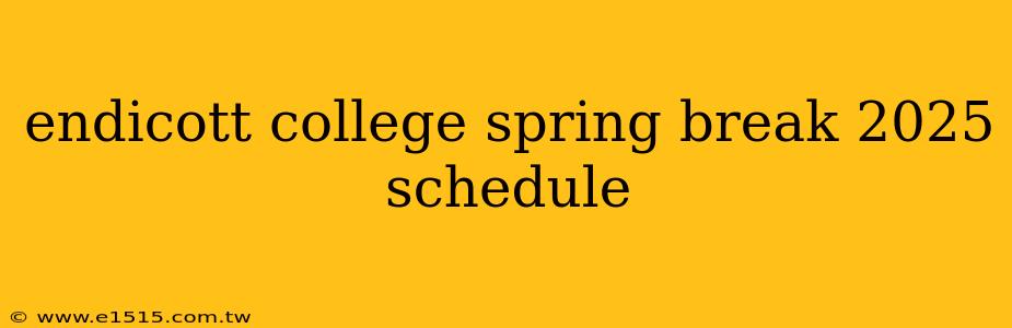 endicott college spring break 2025 schedule