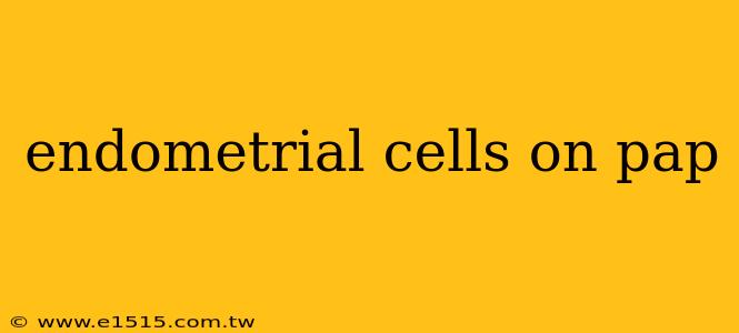 endometrial cells on pap