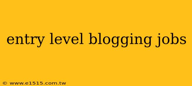 entry level blogging jobs