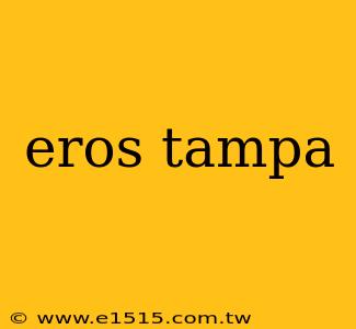 eros tampa