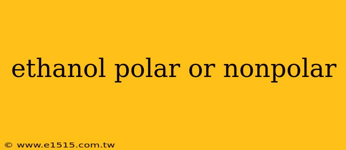 ethanol polar or nonpolar