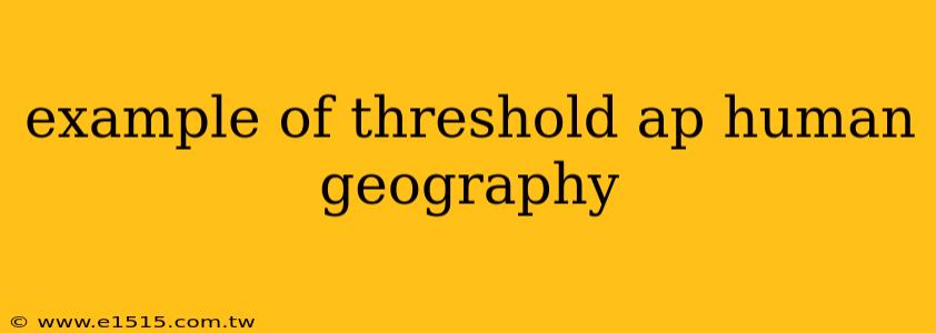 example of threshold ap human geography