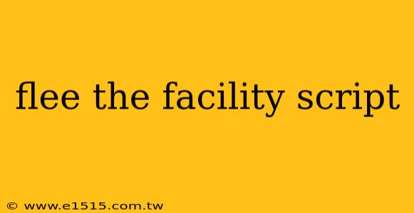 flee the facility script