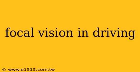 focal vision in driving