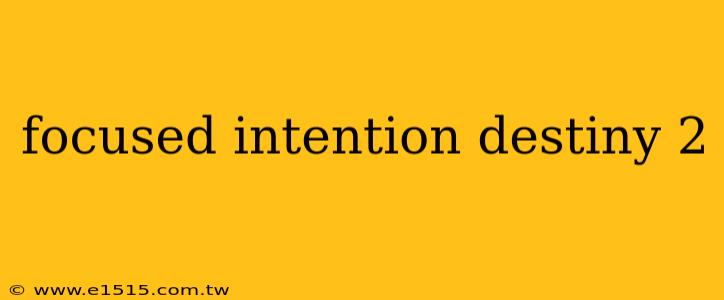 focused intention destiny 2
