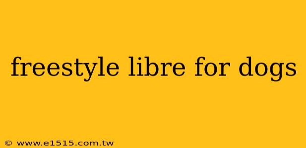 freestyle libre for dogs