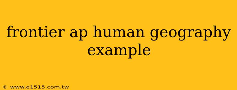 frontier ap human geography example