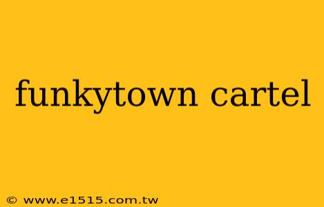 funkytown cartel