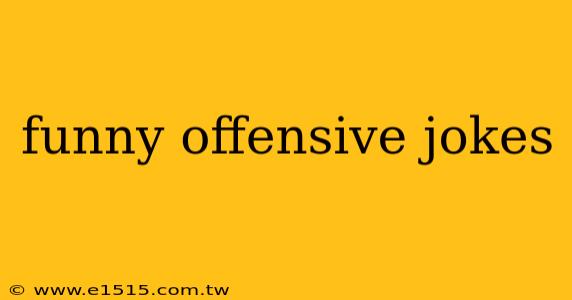funny offensive jokes