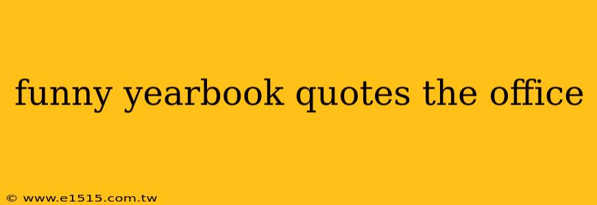 funny yearbook quotes the office