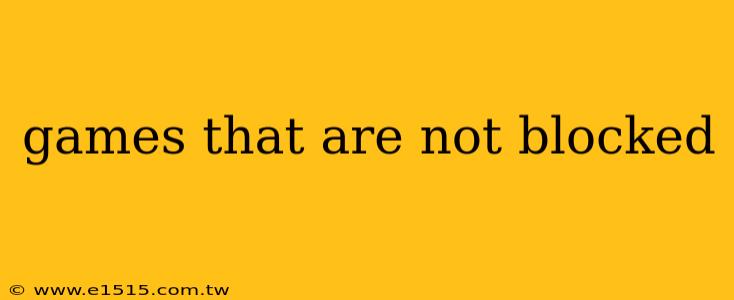 games that are not blocked