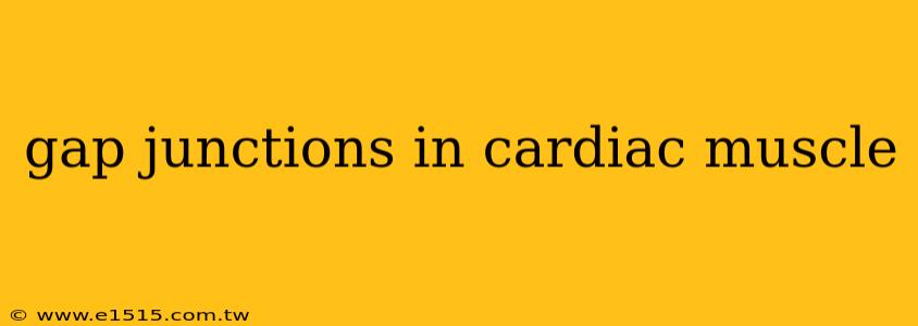 gap junctions in cardiac muscle