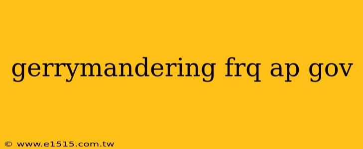 gerrymandering frq ap gov
