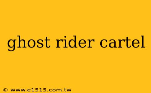 ghost rider cartel