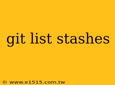 git list stashes
