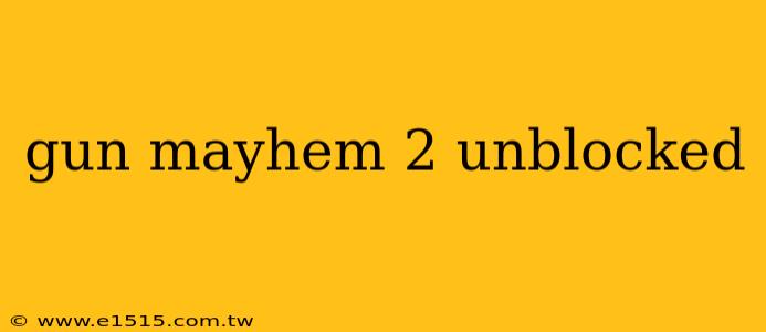 gun mayhem 2 unblocked