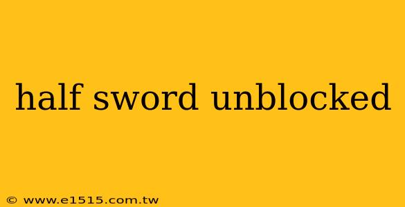 half sword unblocked