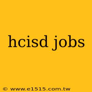 hcisd jobs