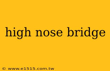high nose bridge