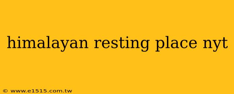 himalayan resting place nyt