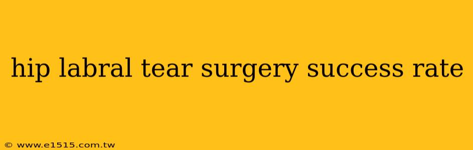 hip labral tear surgery success rate