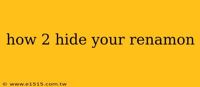 how 2 hide your renamon