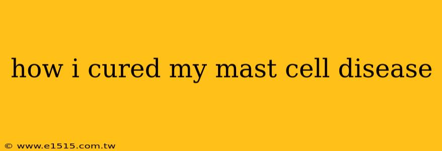 how i cured my mast cell disease