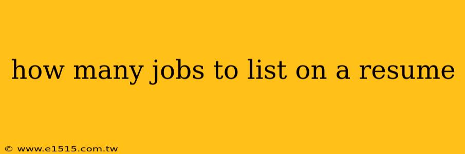 how many jobs to list on a resume