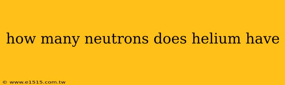 how many neutrons does helium have