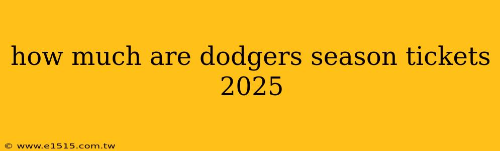 how much are dodgers season tickets 2025