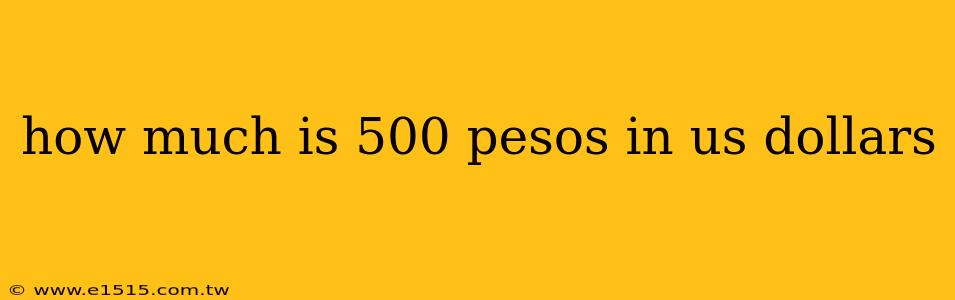 how much is 500 pesos in us dollars