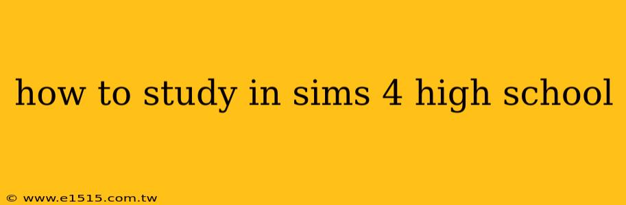 how to study in sims 4 high school