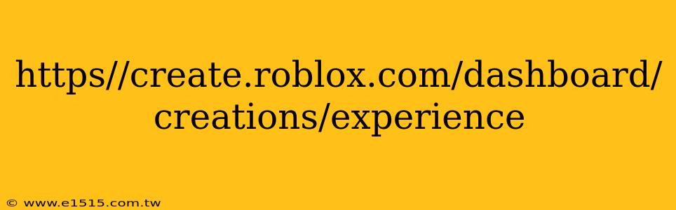 https//create.roblox.com/dashboard/creations/experience