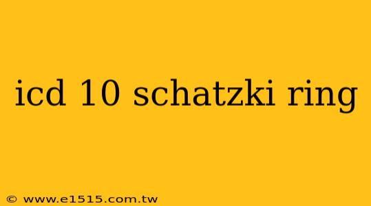 icd 10 schatzki ring
