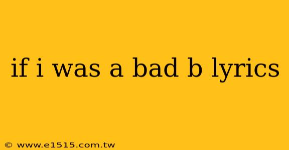 if i was a bad b lyrics