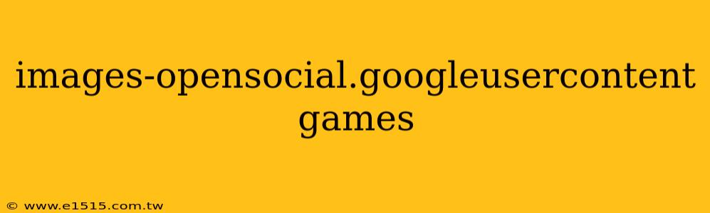 images-opensocial.googleusercontent games