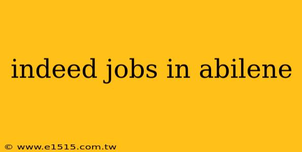 indeed jobs in abilene