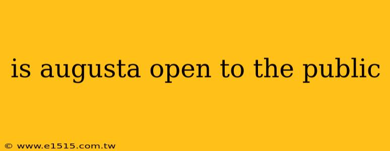 is augusta open to the public