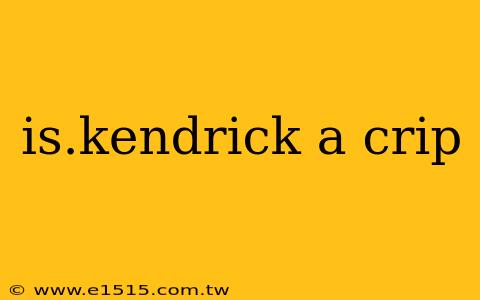 is.kendrick a crip