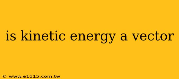 is kinetic energy a vector
