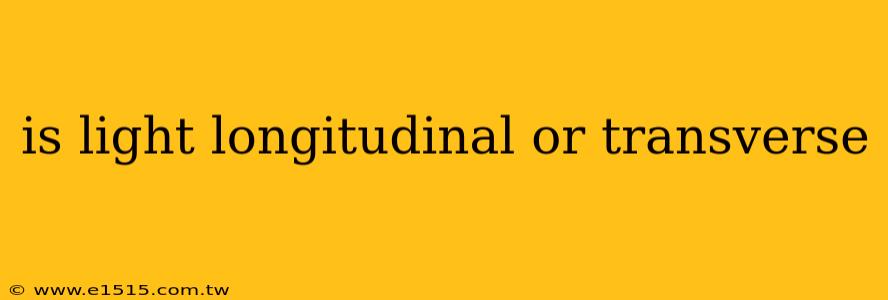 is light longitudinal or transverse