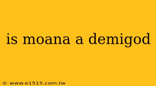 is moana a demigod